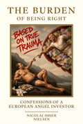 Front cover of The Burden of Being Right - Confessions of a European Angel Investor, a softcover book by Nicolaj Højer Nielsen
